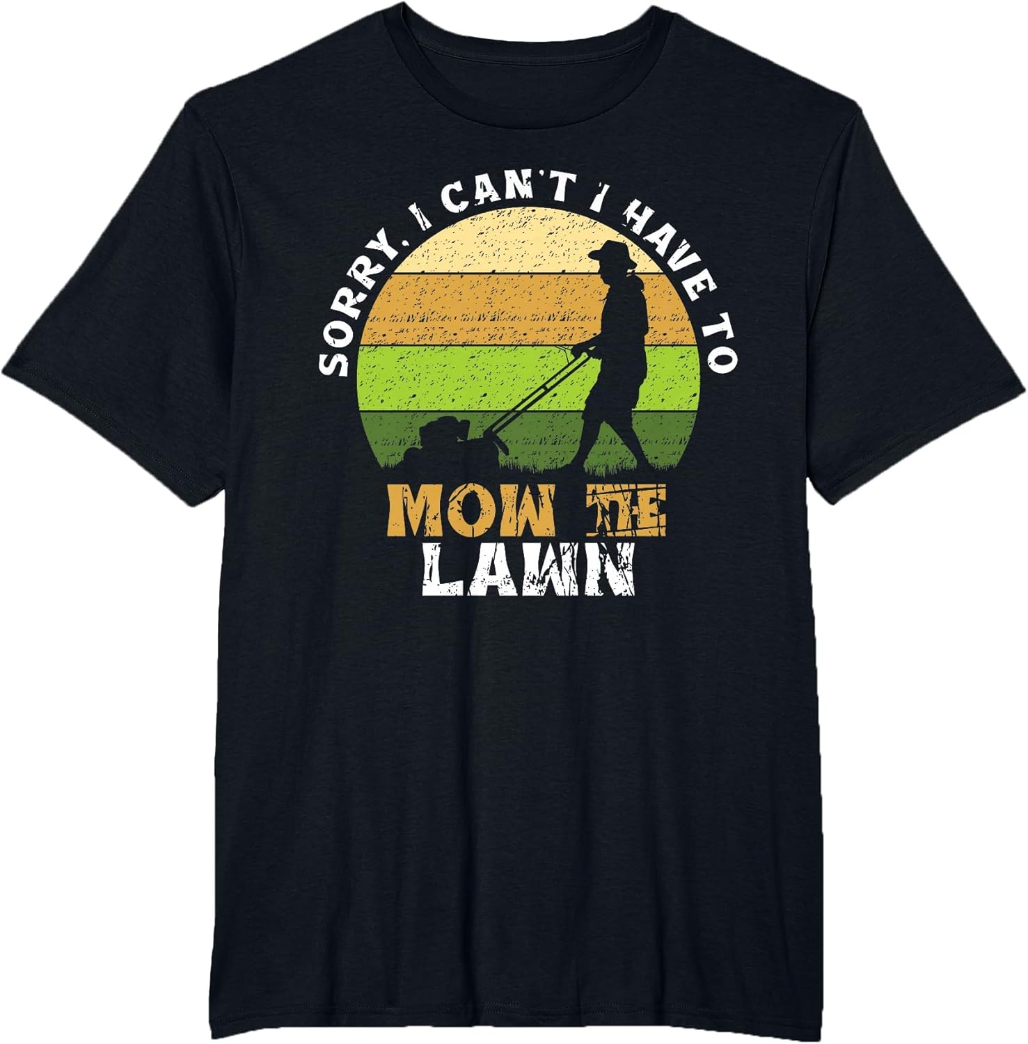 Sorry, I Can't. I Have to Mow The Lawn Mowing Grass Cutting