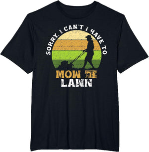 Sorry, I Can't. I Have to Mow The Lawn Mowing Grass Cutting