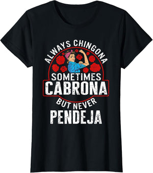 Always Chingona Sometimes Cabrona But Never Pendeja