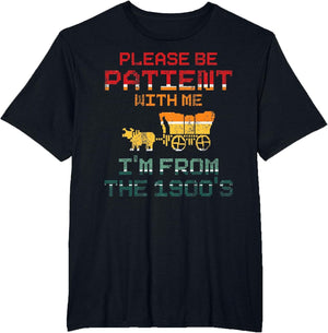 Please Be Patient with Me I'm from The 1900's Funny, Vintage