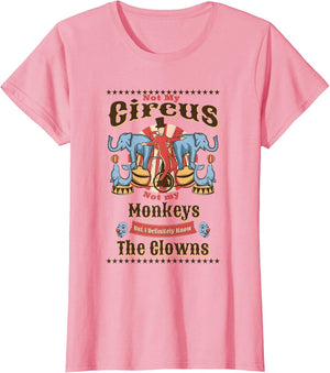 Funny Not My Circus Not My Monkeys But I Know All The Clowns