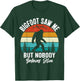 Bigfoot Saw Me But Nobody Believes Him Funny Sasquatch Retro
