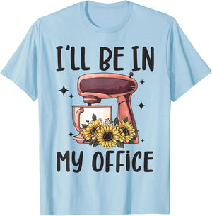 I'll Be in My Office Baking Room Funny Baking Bakery