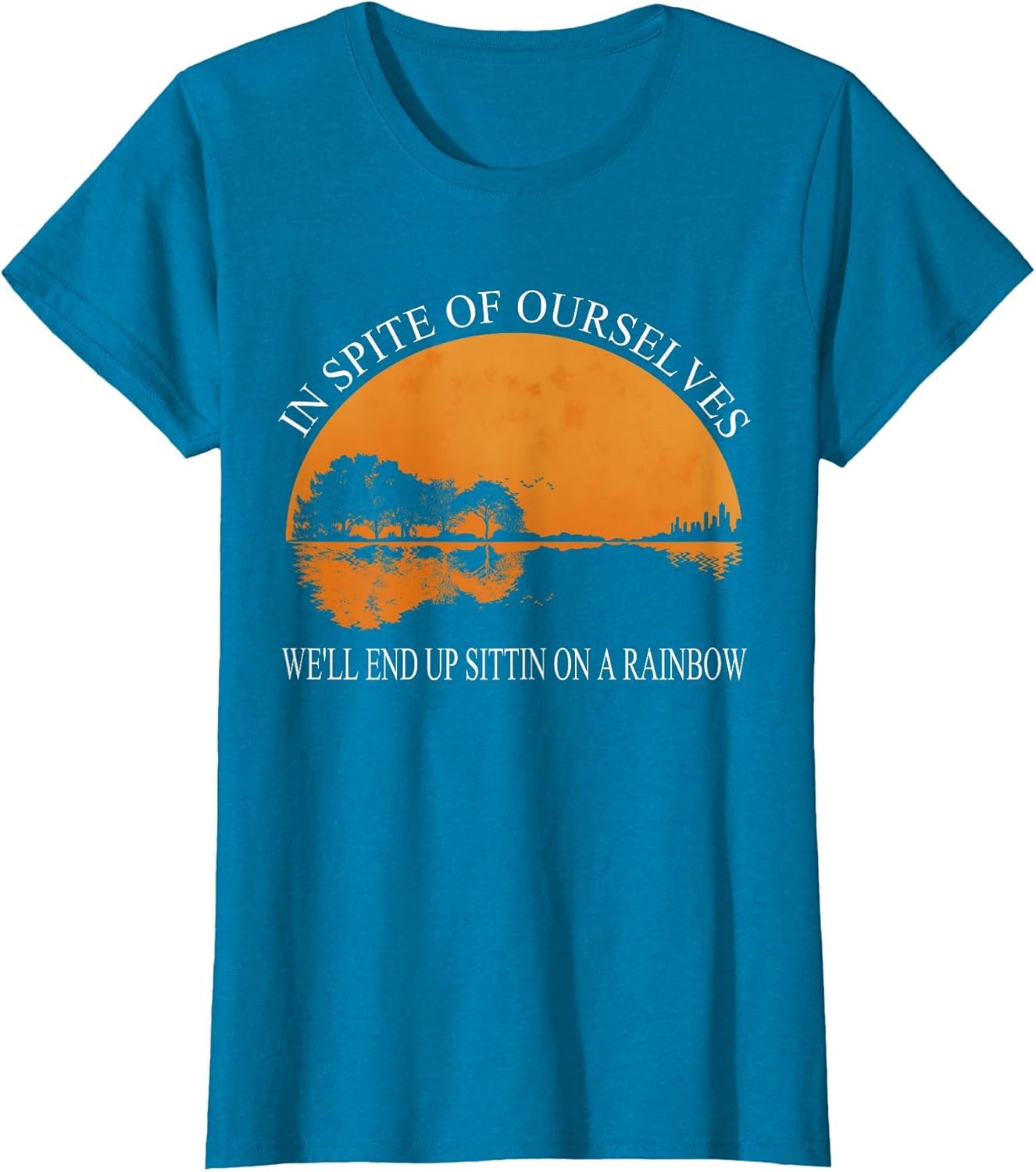 in Spite of Ourselves We'll End Up Sittin Apparel