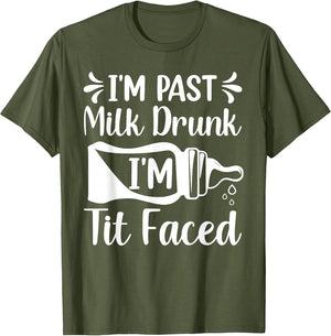 I'm Past Milk Drunk I'm TIT Faced Funny Design