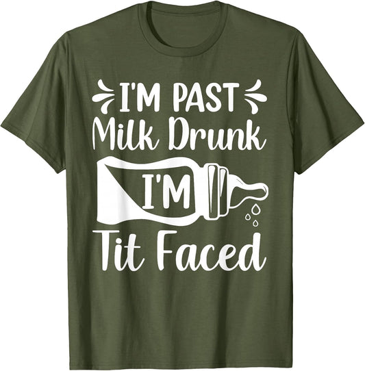 I'm Past Milk Drunk I'm TIT Faced Funny Design