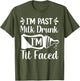 I'm Past Milk Drunk I'm TIT Faced Funny Design