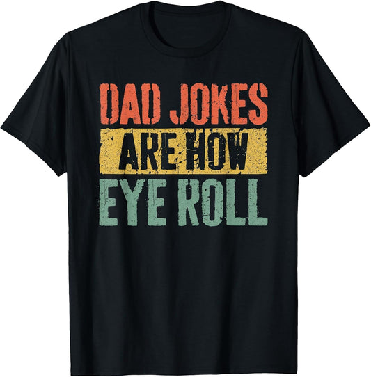 Dad Jokes are How Eye Roll Shirt Funny Men Fathers Day