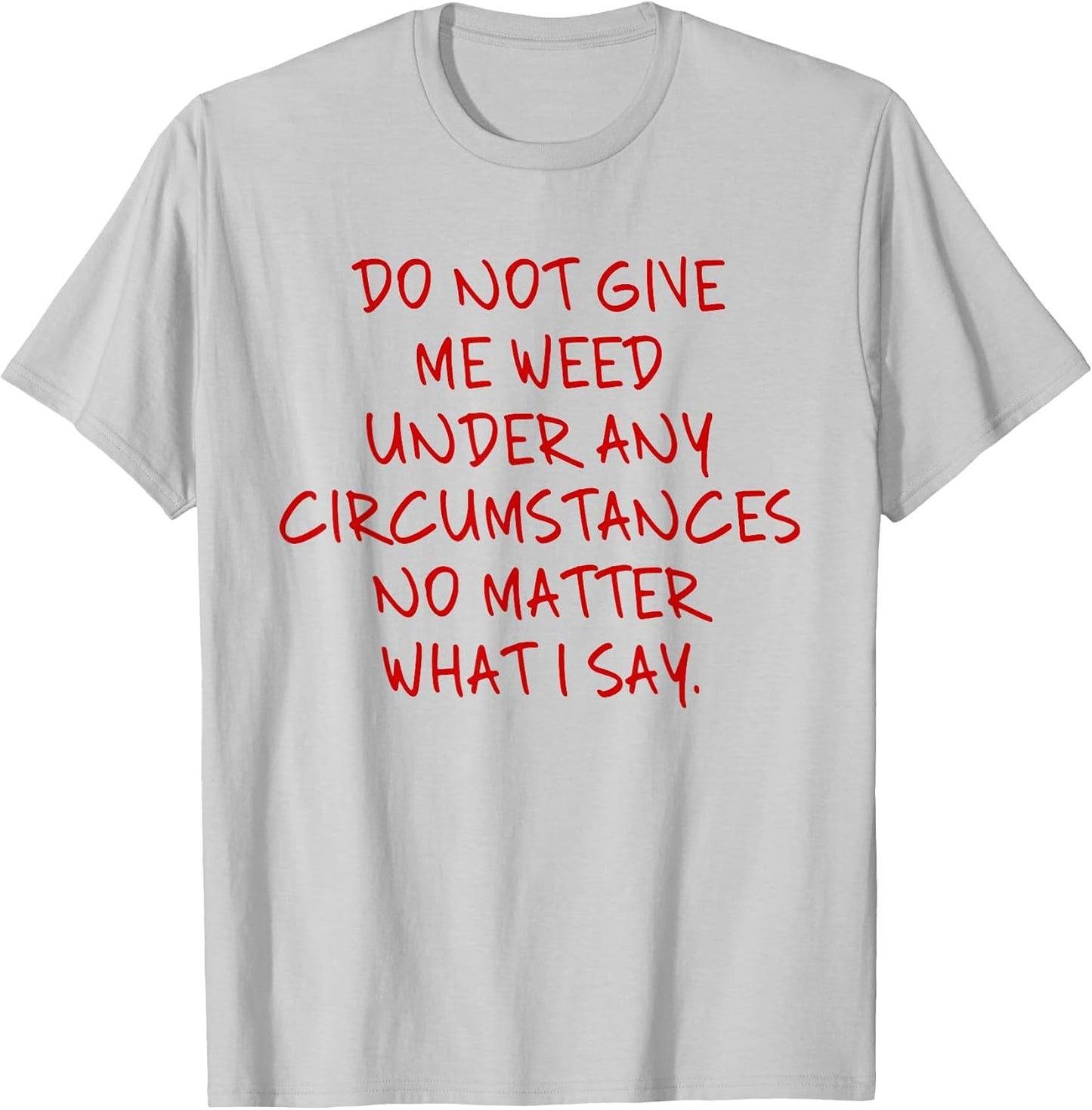 Do Not Give Me Weed Under Any Circumstances... Funny 420 Pun