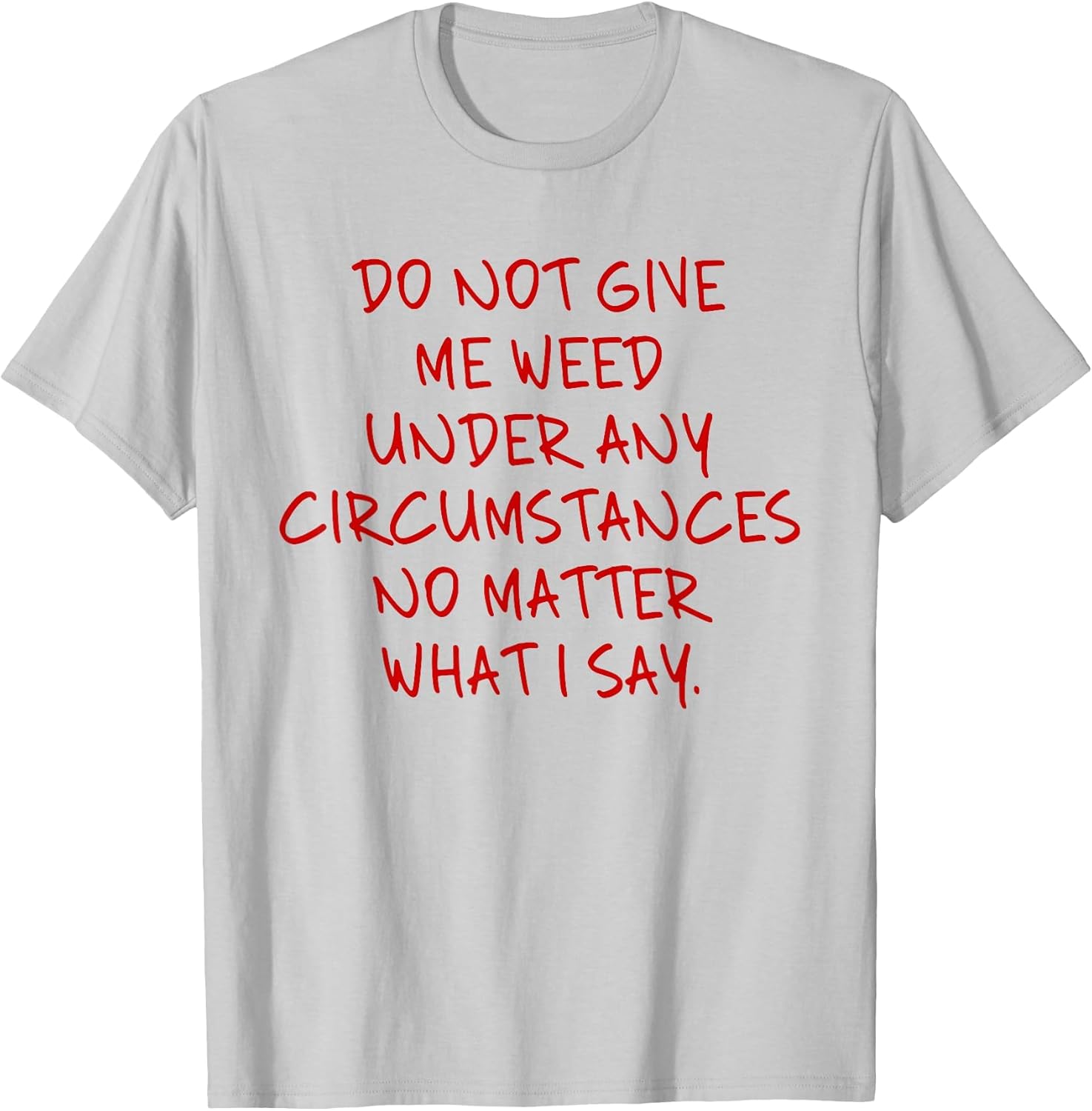 Do Not Give Me Weed Under Any Circumstances... Funny 420 Pun