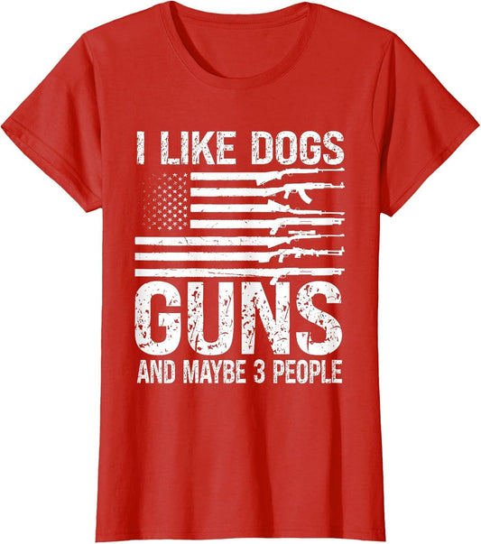 I Like Dogs Guns and Maybe 3 People Pro Gun