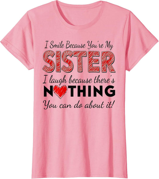 I Smile Because You are My Sister I Laugh Because There is