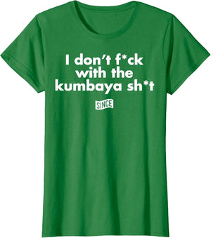I Don't-Fuck with The Kumbaya-Shit