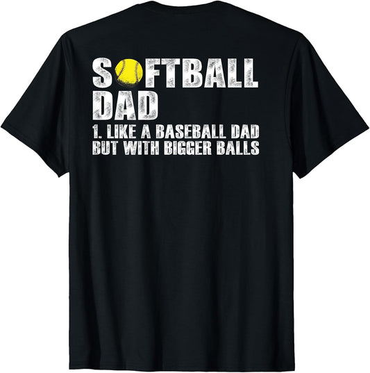 (on Back) Softball Dad Like A Baseball Dad with Bigger Balls