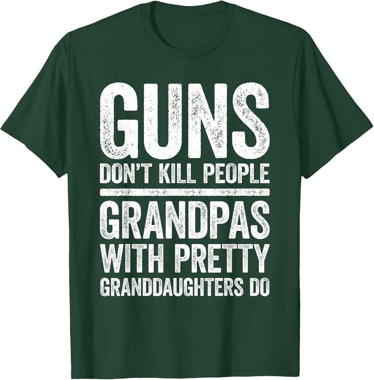 Guns Don't Kill People Grandpas Pretty Daughters Do Shirt