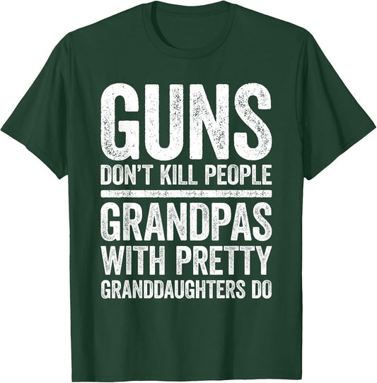 Guns Don't Kill People Grandpas Pretty Daughters Do Shirt