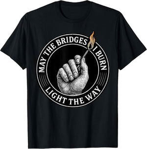 May The Bridges I Burn Light The Way Motivational Quote