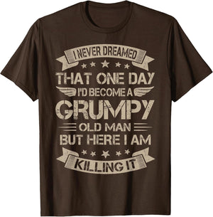 I Never Dreamed That I'd Become A Grumpy Old Man Grandpa