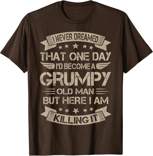 I Never Dreamed That I'd Become A Grumpy Old Man Grandpa