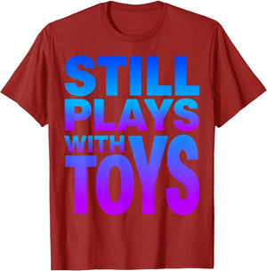Still Plays With Toys Funny Humor Design