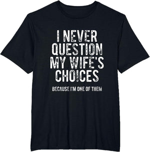 I Never Question My Wife's Choices Because I'm One of Them