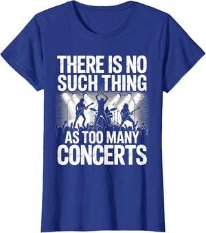 There is No Such Things As Too Many Concerts. Funny