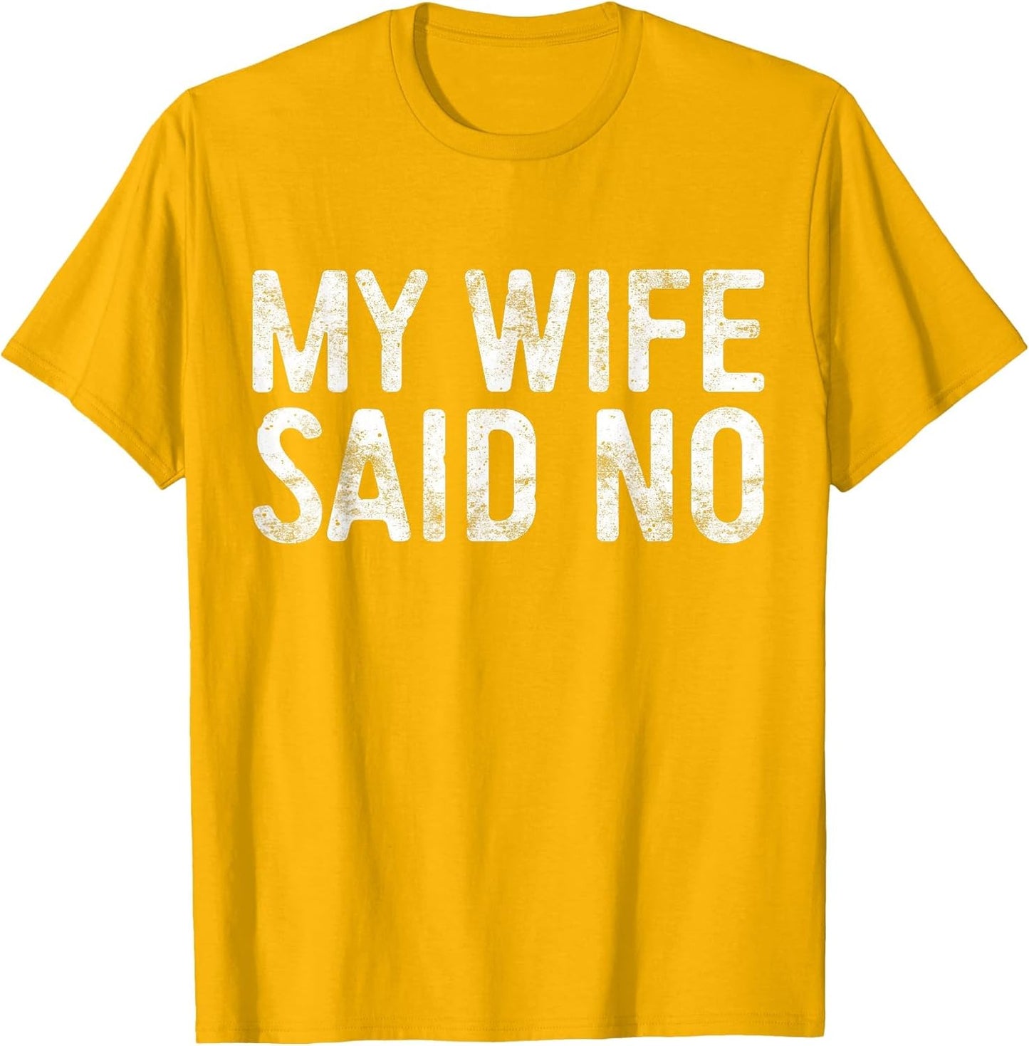 My Wife Said No Shirt Men Husband Engagement Fathers Day