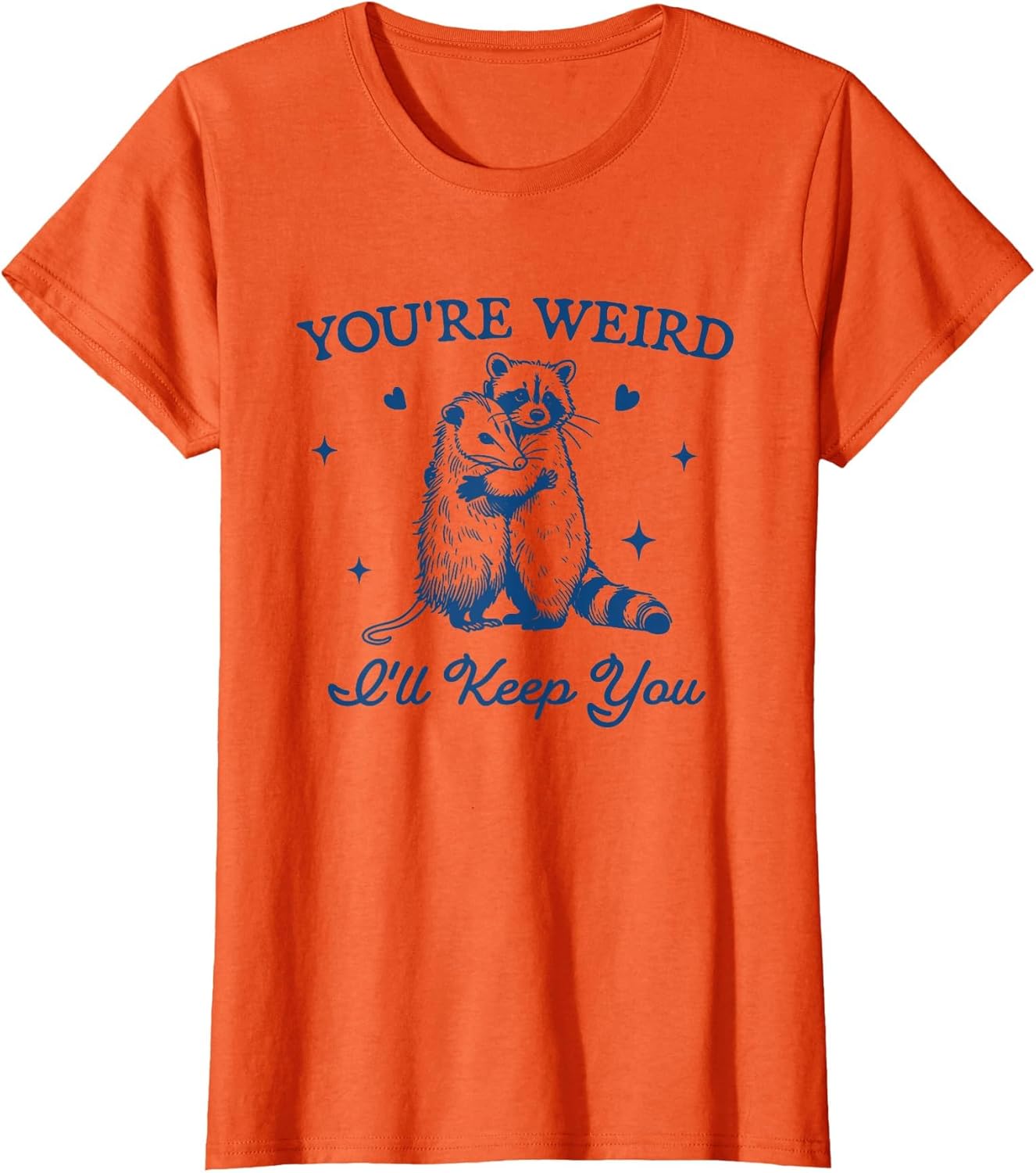 You're Weird I'll Keep You Funny Raccoon Opossum