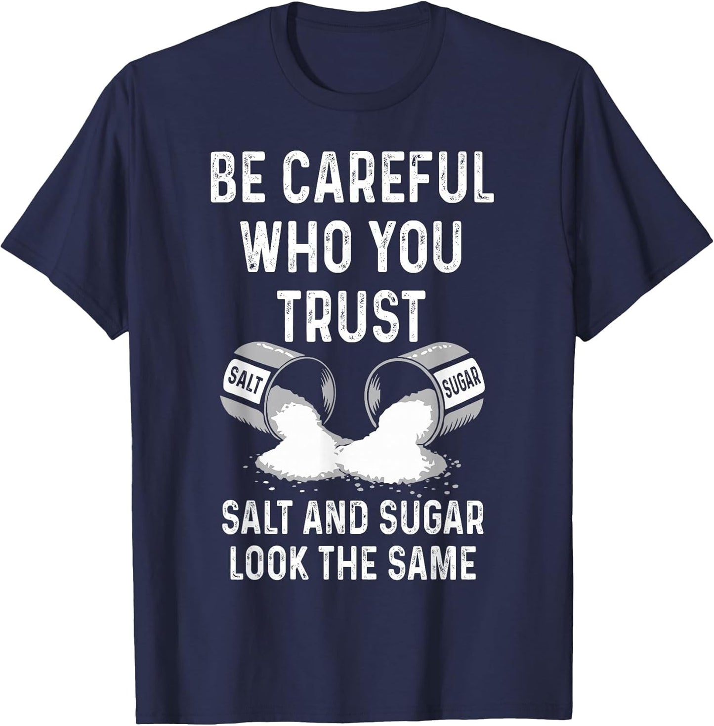 I Am Careful with Who I Trust Salt Sugar Look The Same Funny