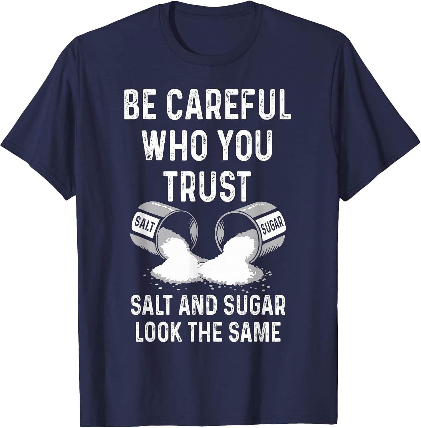 I Am Careful with Who I Trust Salt Sugar Look The Same Funny