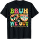 Bruh We Out Teachers Shirt Happy Last Day Of School Women Girls Kids