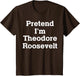 Pretend I'm Theodore Roosevelt Costume Halloween History