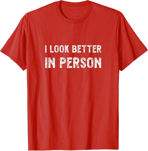 I Look Better in Person. Funny Virtual Shirt