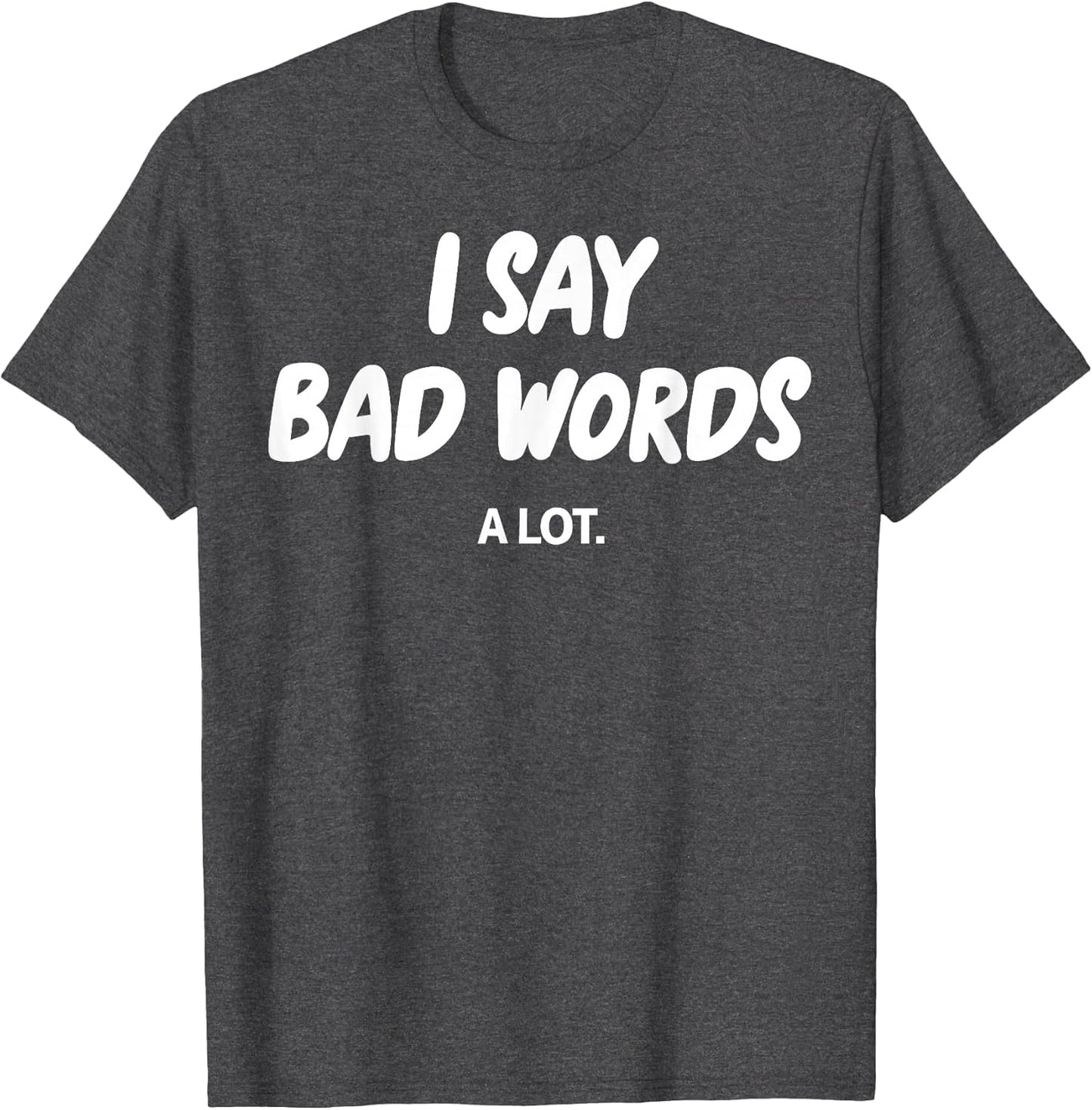 I Say Bad Words A Lot Funny Sarcastic Humor