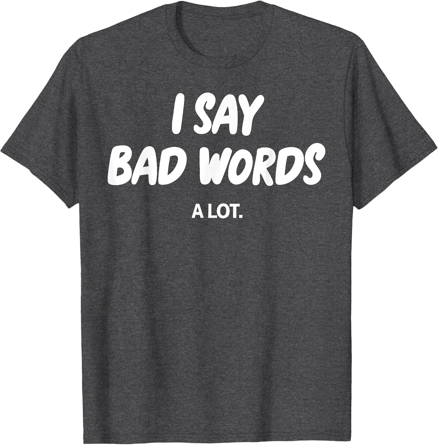 I Say Bad Words A Lot Funny Sarcastic Humor