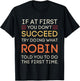 If at First You Don't Succeed Try Doing What Robin