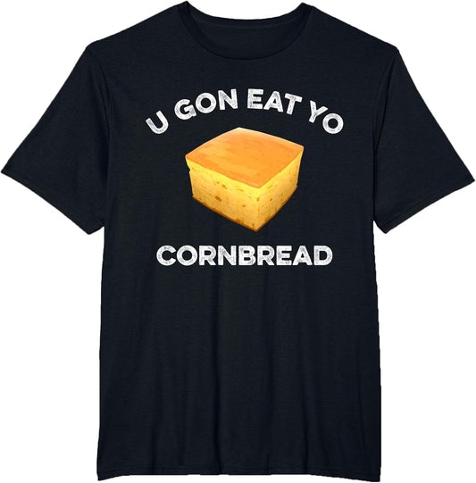 U Gon Eat Yo Cornbread Funny Sayings Design Food Quotes