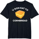U Gon Eat Yo Cornbread Funny Sayings Design Food Quotes