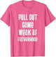 Pull Out Game Weak AF T Shirt Fatherhood Dad to be