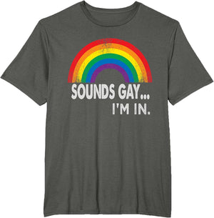 Sounds Gay I'm in with Rainbow Proud LGBTQ Gay Rights