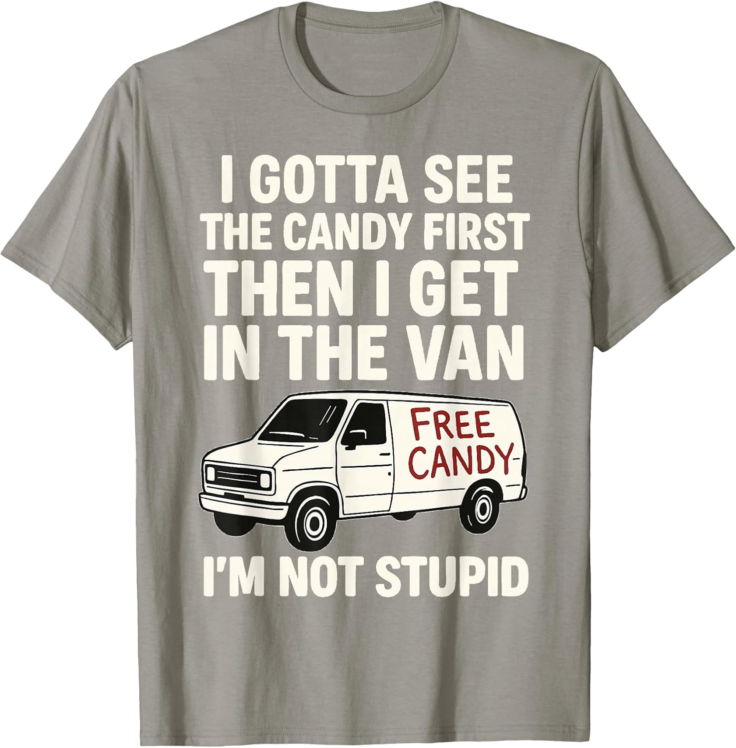 I Gotta See The Candy First Then I Get in The Van