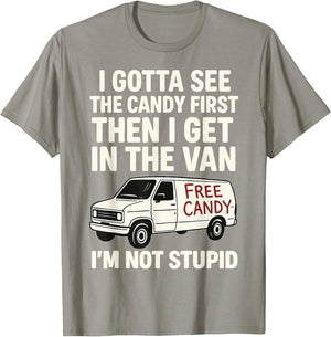 I Gotta See The Candy First Then I Get in The Van