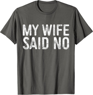 My Wife Said No Shirt Men Husband Engagement Fathers Day