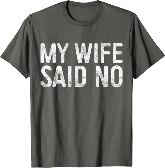 My Wife Said No Shirt Men Husband Engagement Fathers Day