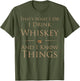 That's What I Do I Drink Whiskey and I Know Things