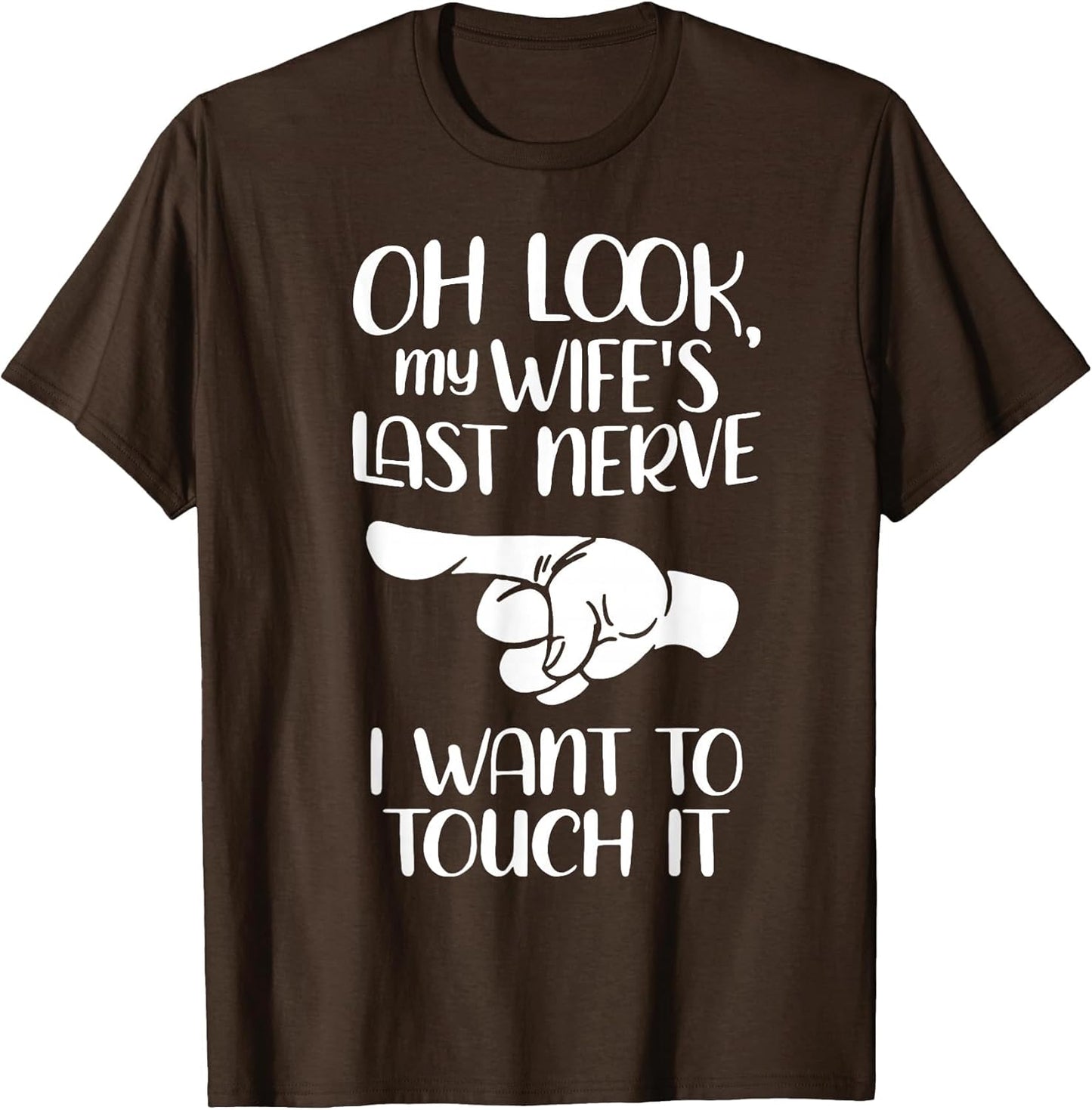 Oh Look My Wife's Last Nerve I Want to Touch It
