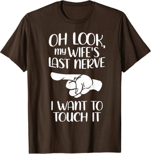 Oh Look My Wife's Last Nerve I Want to Touch It