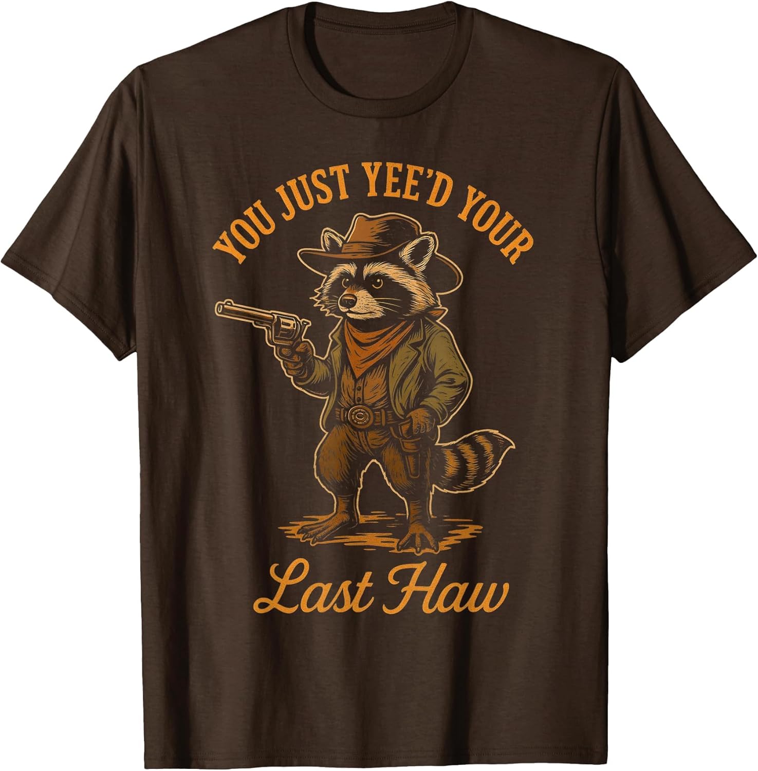 You Just Yee'd Your Last Haw Funny Outlaw Cowboy Raccoon