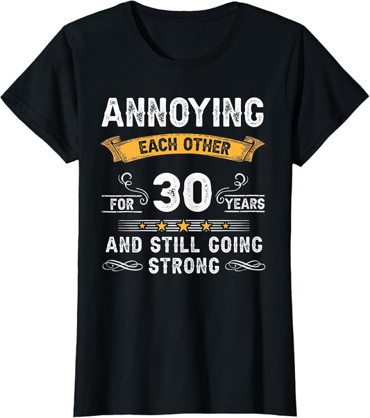Annoying Each Other for 30 Years 30th Wedding Anniversary