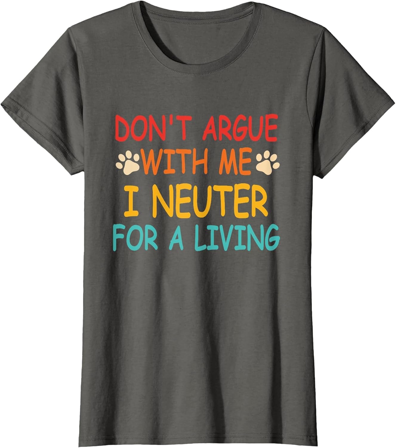 Don't Argue with Me I Neuter for A Living Vintage Quote